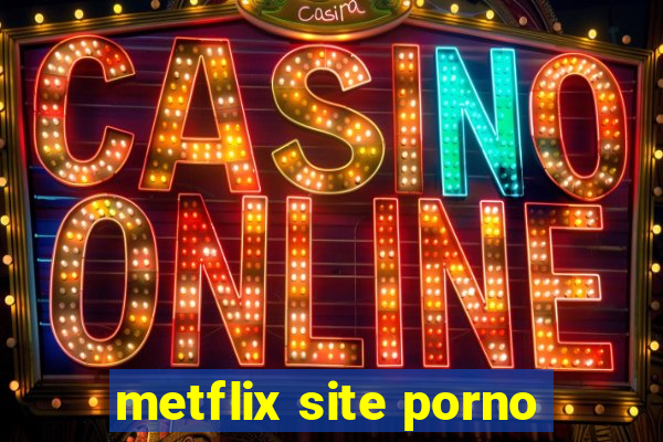 metflix site porno